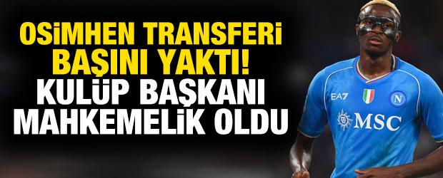 Osimhen transferi başını yaktı! Başkan mahkemelik oldu
