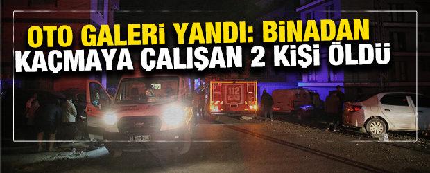 Oto galeri yandı; binadan kaçmaya çalışan 2 kişi öldü
