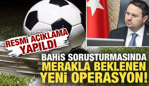 Resmi açıklama ilk ağızdan yapıldı! Bahis soruşturmasında merakla beklenen yeni operasyon