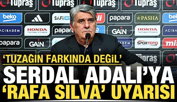 Serdal Adalı'ya 'Rafa Silva' uyarısı: 'Tuzağın farkında değil'