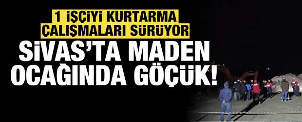 Sivas'ta maden ocağında göçük: 1 işçiyi kurtarma çalışmaları sürüyor