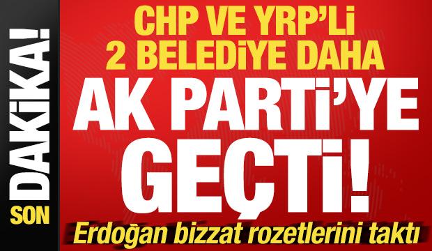 Son dakika: CHP'li ve Yeniden Refah Partili iki belediye daha AK Parti'ye geçti!