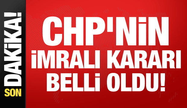 Son dakika: CHP'nin İmralı kararı belli oldu!