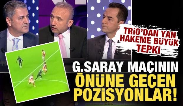 Trio, G.Saray maçının önüne geçen pozisyonları değerlendirdi: Yardımcı hakeme büyük tepki