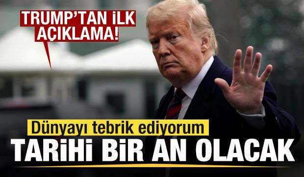 Trump'tan ilk açıklama: Dünyayı tebrik ediyorum! Tarihi bir an olacak