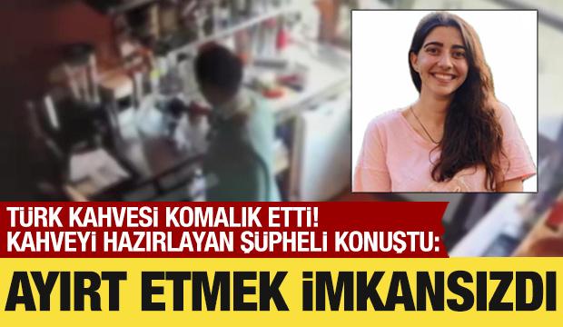 Türk kahvesi komalık etti! Kahveyi hazırlayan şüpheli konuştu: Ayırt etmek imkansızdı