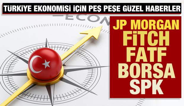 Türkiye ekonomisi için peş peşe güzel haberler: JP Morgan, Fitch, FATF ve SPK 