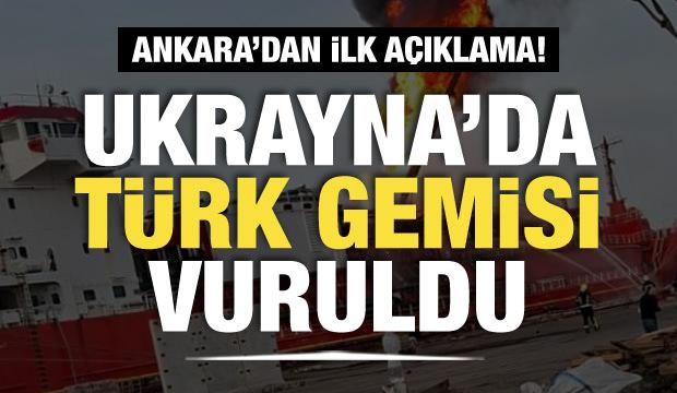 Ukrayna'daki Türk gemisi isabet aldı! İlk açıklama geldi