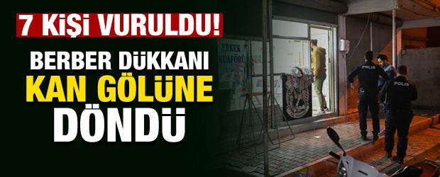 Adana'da berber dükkanı kan gölüne döndü! 7 kişi vuruldu
