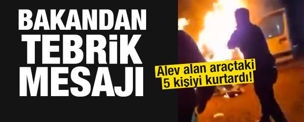 Alev alan araçtaki 5 kişiyi kurtardı! Bakandan tebrik mesajı