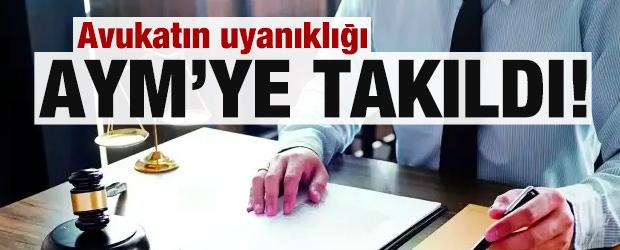 Avukatın uyanıklığı AYM’ye takıldı