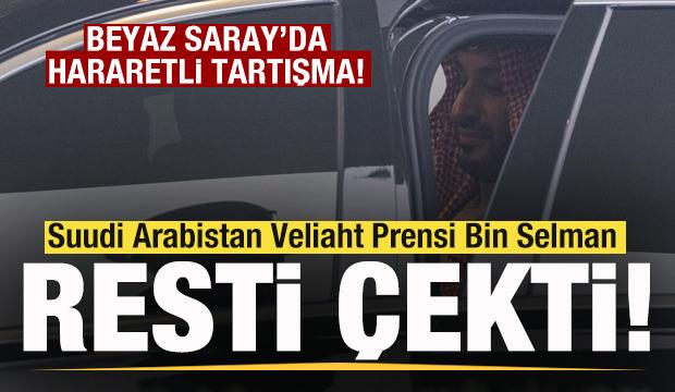 Beyaz Saray'da hararetli tartışma! Suudi Arabistan Veliaht Prensi Bin Selman resti çekti