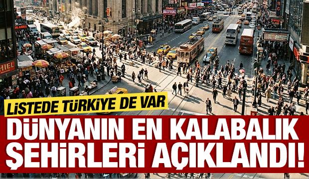 Dünyanın en kalabalık şehirleri açıklandı! Listede Türkiye de var...