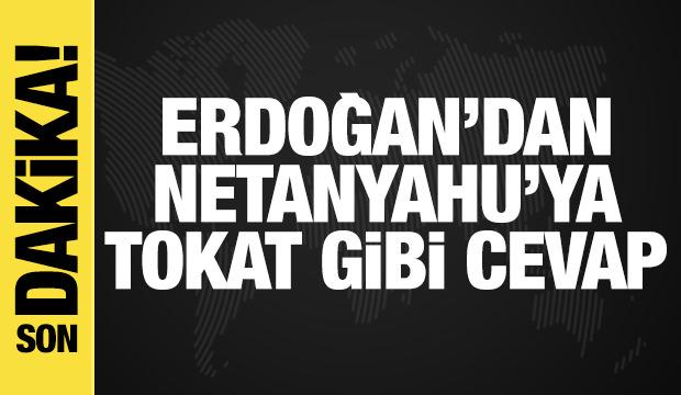 Erdoğan'dan Netanyahu'ya tokat gibi cevap