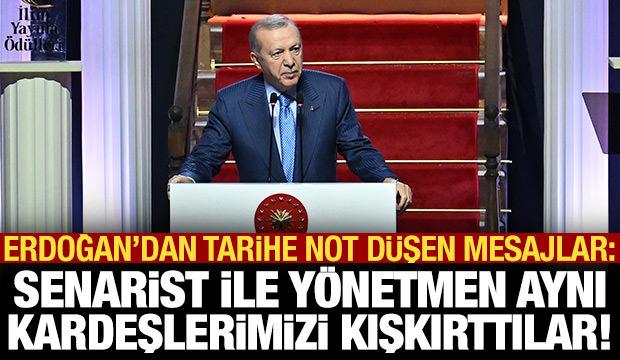 Erdoğan'dan tarihe not düşen mesajlar: Senarist-yönetmen aynı kardeşlerimizi kışkırttılar!