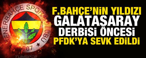 Fenerbahçe'nin yıldızı derbi öncesi PFDK'ya sevk edildi