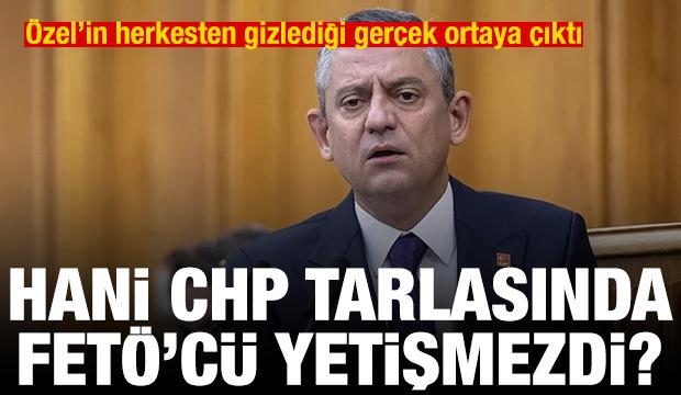 Hani 'CHP'nin tarlasında FETÖ'cü yetişmez'di?!..