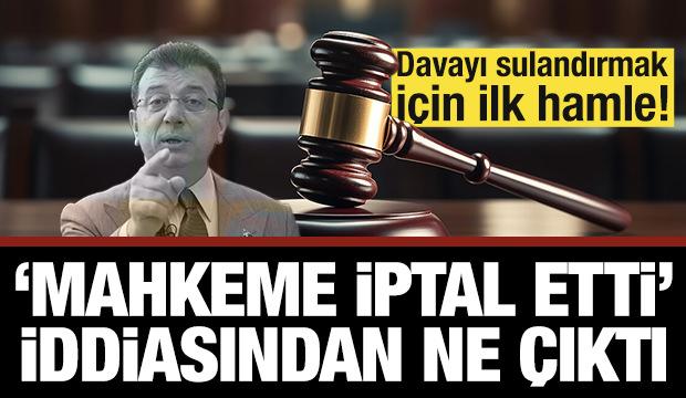 İmamoğlu davasını sulandırmak için ilk hamle! 'Mahkeme iptal etti' iddiası yalanlandı