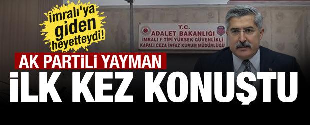 İmralı heyetine katılan AK Partili Yayman ilk kez konuştu