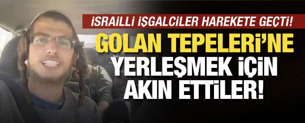 İsrailli işgalciler harekete geçti: Golan Tepeleri'ne yerleşmek için akın ettiler!