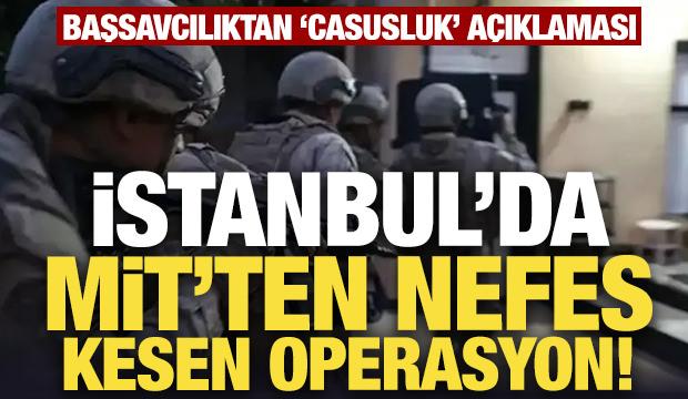 İstanbul'da MİT'ten nefes kesen casusluk operasyonu!