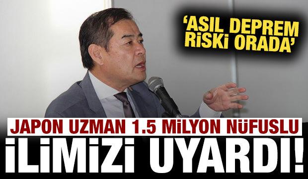 Japon deprem uzmanı 1.5 milyon nüfuslu ilimizi uyardı: Asıl risk orada!