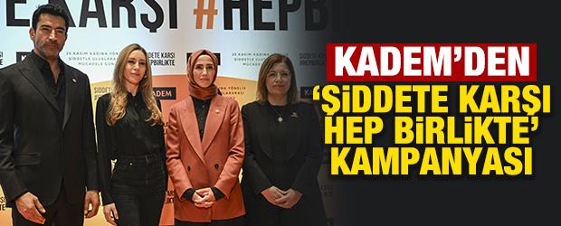 KADEM'den 'şiddete karşı hep birlikte” kampanyası