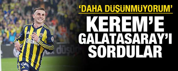 Kerem Aktürkoğlu'na 'Galatasaray'ı sordular: 'Daha düşünmüyorum'