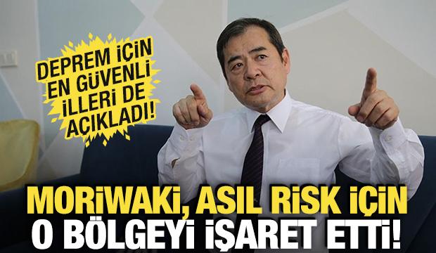 Moriwaki, asıl risk için o bölgeyi işaret etti! En güvenli illeri de açıkladı