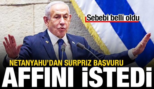 Netanyahu affını istedi! Sebebi belli oldu
