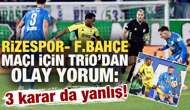 Rizespor-Fenerbahçe maçı için Trio'dan olay yorum: 3 karar da yanlış!
