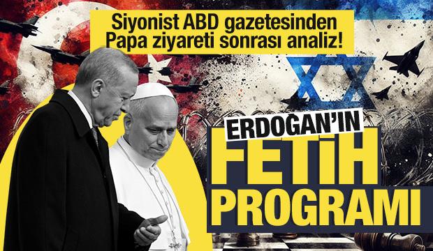 Siyonist ABD gazetesinden Papa ziyareti sonrası analiz: Erdoğan'ın fetih programı