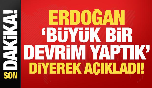 Son Dakika: Erdoğan 'büyük bir devrim yaptık' diyerek duyurdu!