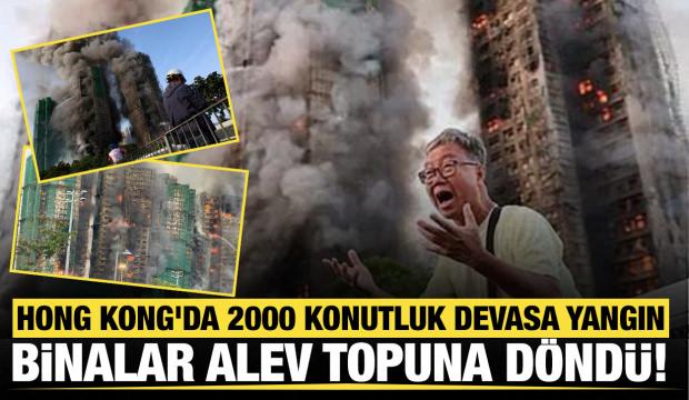 Son dakika... Hong Kong'da 2000 konutluk devasa yangın: Binalar alev topuna döndü! 