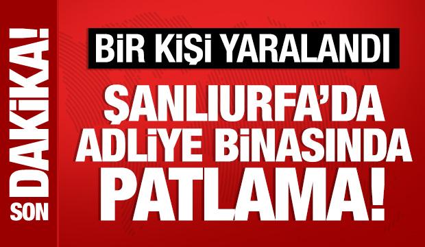 Son Dakika: Şanlıurfa'da adliye binasında patlama