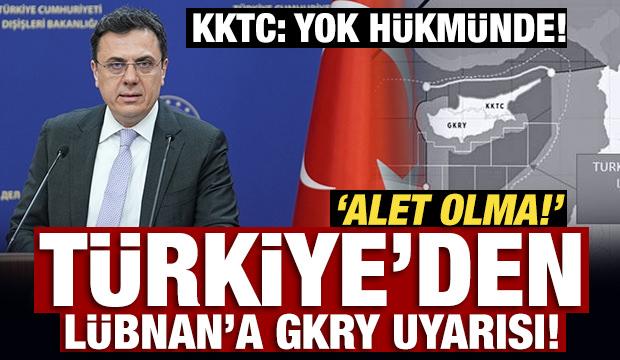Son Dakika: Türkiye'den Lübnan'a GKRY uyarısı!