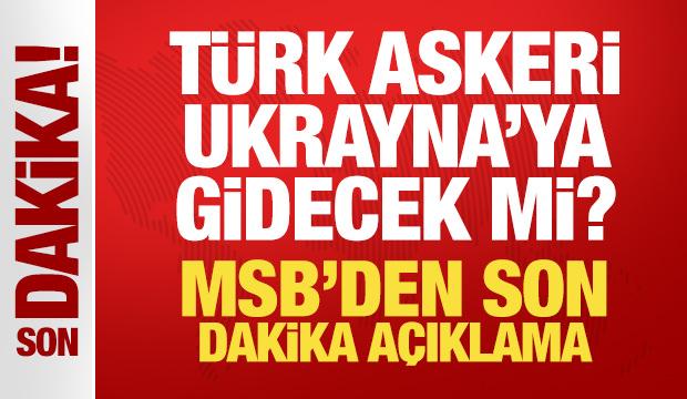 Türk askeri Ukrayna'ya gidecek mi? MSB'den son dakika açıklama