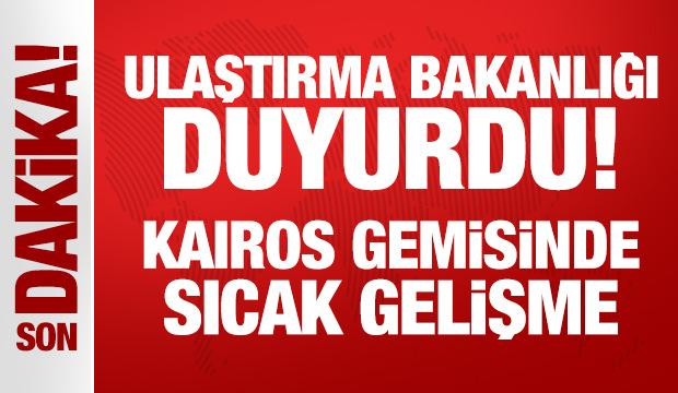 Ulaştırma Bakanlığı duyurdu: KAIROS gemisinde sıcak gelişme