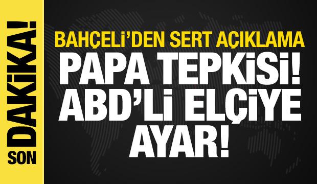 Bahçeli'den Papa ziyaretine ve ABD'li elçinin Ruhban Okulu açıklamasına tepki