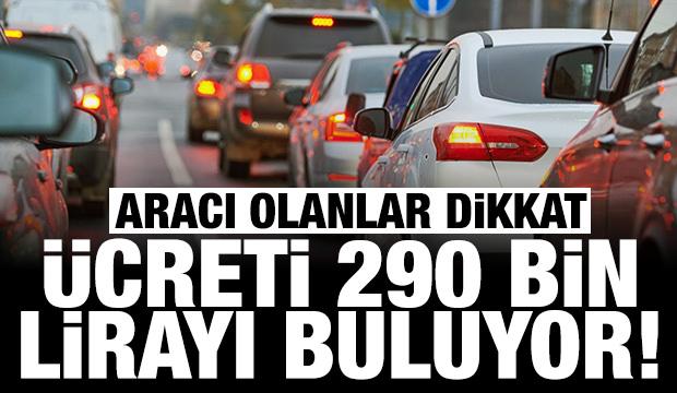 Aracı olanlar 1 Ocak 2026'da bu parayı ödeyecek: Ücreti 290 bin TL'yi buluyor!