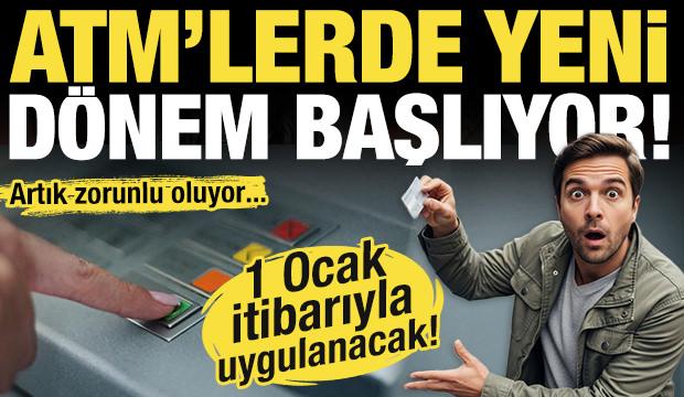 ATM'lerde yeni dönem! 1 Ocak'ta başlıyor! Artık zorunlu hale gelecek...