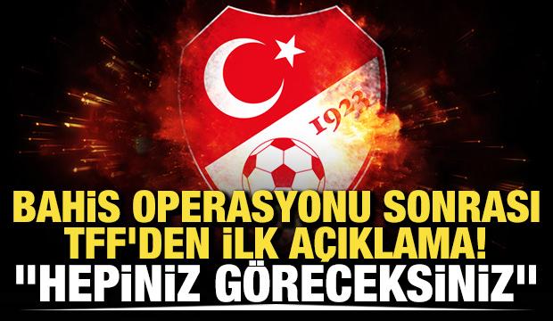 Bahis operasyonu sonrası TFF'den ilk açıklama! "Hepiniz göreceksiniz"