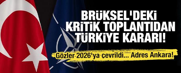 Brüksel'deki kritik toplantıdan Türkiye kararı! Gözler 2026'ya çevrildi... Adres Ankara!