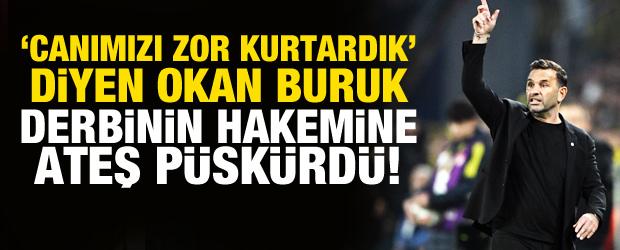 'Canımızı zor kurtardık' diyen Okan Buruk hakeme ateş püskürdü!