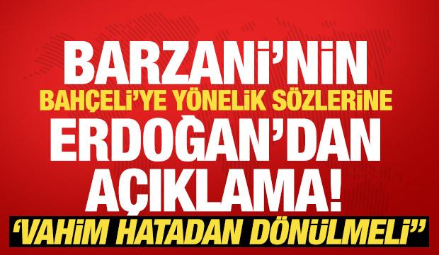 Erdoğan'dan Barzani cephesinin Bahçeli'ye yönelik açıklamalarına tepki: İzahat istedik!