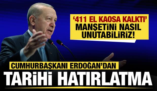 Cumhurbaşkanı Erdoğan'dan tarihi hatırlatma: 411 el kaosa kalktı manşetini nasıl unuturuz!