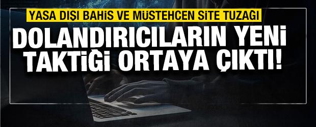 Dolandırıcılardan "yasa dışı bahis ve müstehcen site" tuzağı