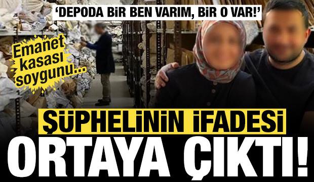 Emanet kasası soygunu... Şüphelinin ifadesi ortaya çıktı: Depoda bir ben varım, bir o var!