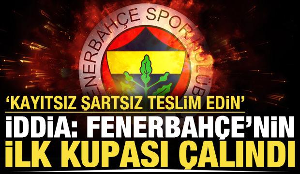 'Fenerbahçe'nin ilk kupası çalındı' iddiası: 'Kayıtsız şartsız teslim edin'