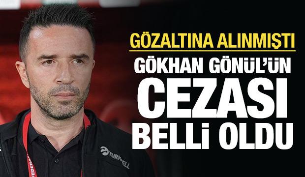 Gökhan Gönül'ün cezası belli oldu!